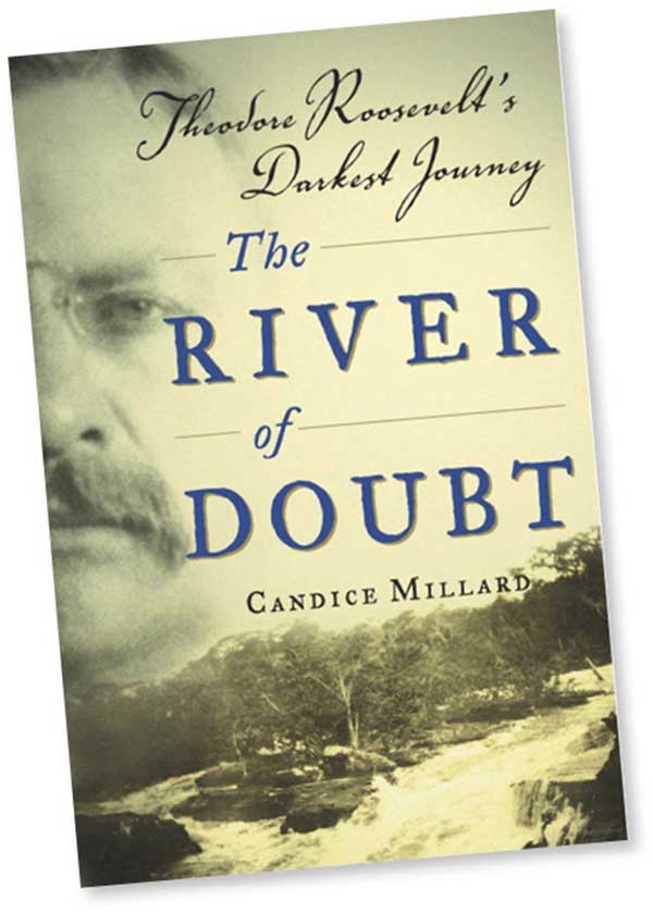 The River of Doubt: Theodore Roosevelt’s Darkest Journey